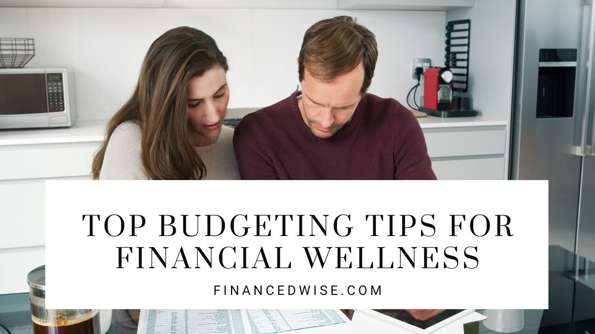 Top Budgeting Tips for Financial Wellness