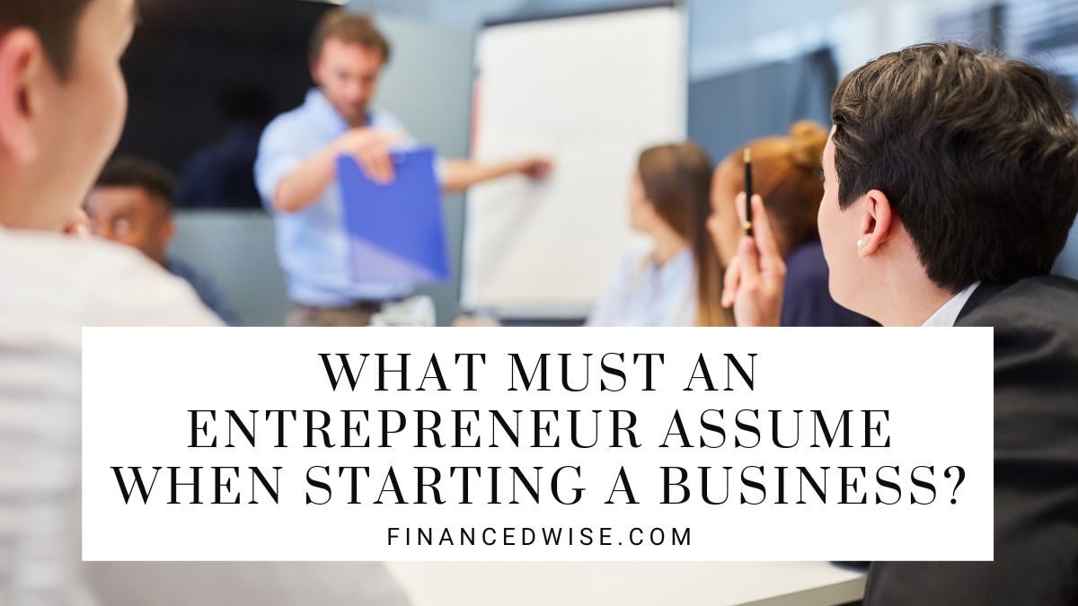 What Must an Entrepreneur Assume When Starting a Business
