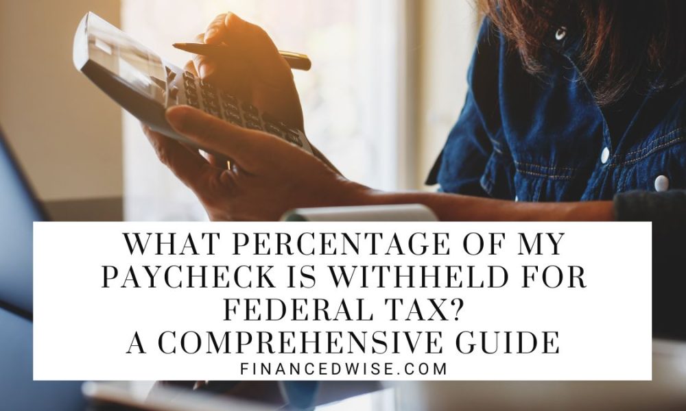 What Percentage of My Paycheck Is Withheld for Federal Tax