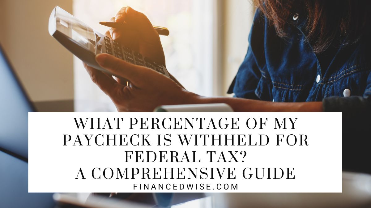 What Percentage of My Paycheck Is Withheld for Federal Tax