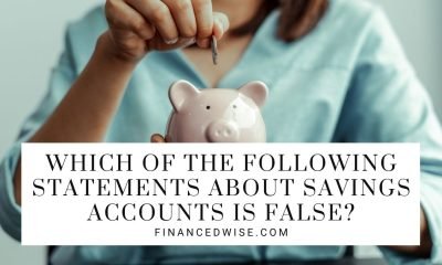 Which of the Following Statements About Savings Accounts Is False